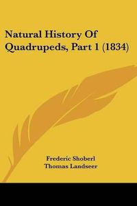 Cover image for Natural History Of Quadrupeds, Part 1 (1834)