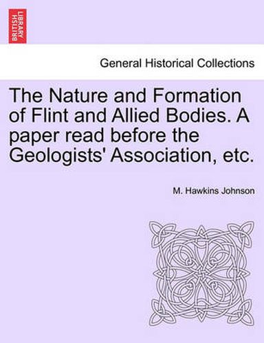 Cover image for The Nature and Formation of Flint and Allied Bodies. a Paper Read Before the Geologists' Association, Etc.