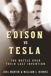 Cover image for Edison vs. Tesla: The Battle over Their Last Invention