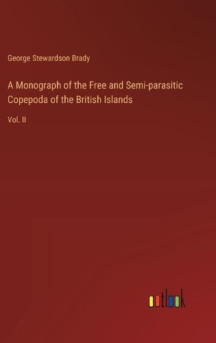 A Monograph of the Free and Semi-parasitic Copepoda of the British Islands