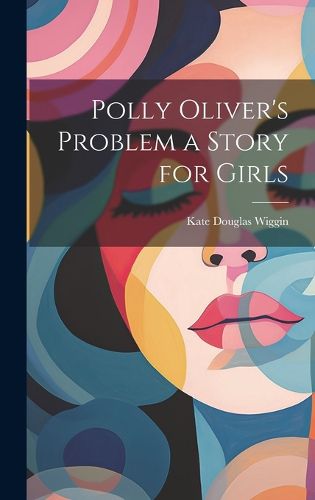 Polly Oliver's Problem a Story for Girls