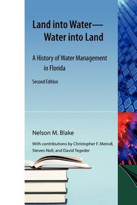 Cover image for Land Into Water?Water Into Land: A History of Water Management in Florida