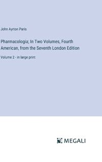 Cover image for Pharmacologia; In Two Volumes, Fourth American, from the Seventh London Edition