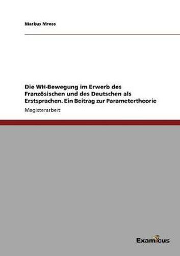 Cover image for Die WH-Bewegung im Erwerb des Franzoesischen und des Deutschen als Erstsprachen. Ein Beitrag zur Parametertheorie