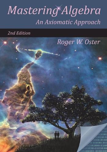 Cover image for Mastering Algebra: An Axiomatic Approach (Second Edition)