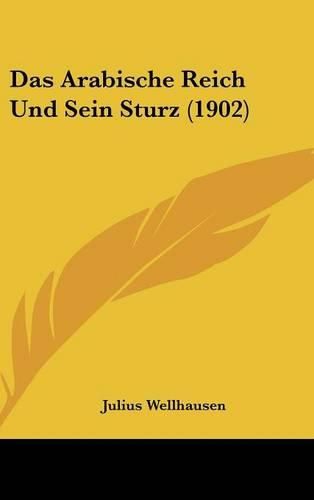 Das Arabische Reich Und Sein Sturz (1902)