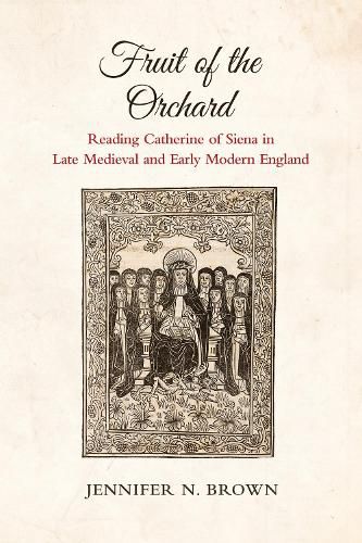 Cover image for Fruit of the Orchard: Reading Catherine of Siena in Late Medieval and Early Modern England