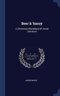 Cover image for Beer & 'Baccy: A Christmas Miscellany of Jovial Literature