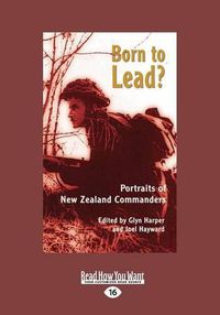 Cover image for Born to Lead?: Portraits of New Zealand Commanders