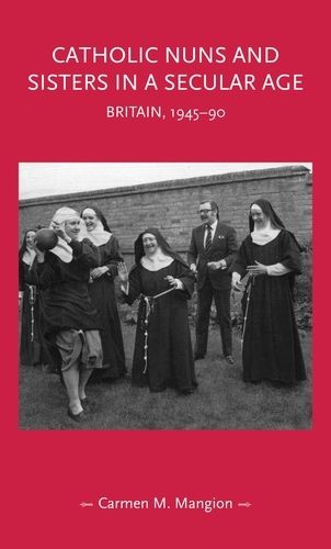 Cover image for Catholic Nuns and Sisters in a Secular Age: Britain, 1945-90