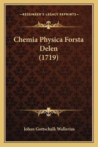 Cover image for Chemia Physica Forsta Delen (1719)