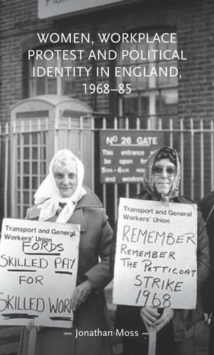 Cover image for Women, Workplace Protest and Political Identity in England, 1968-85