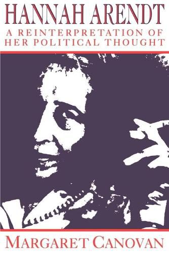 Cover image for Hannah Arendt: A Reinterpretation of her Political Thought