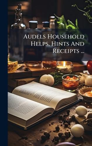 Cover image for Audels Household Helps, Hints And Receipts ...