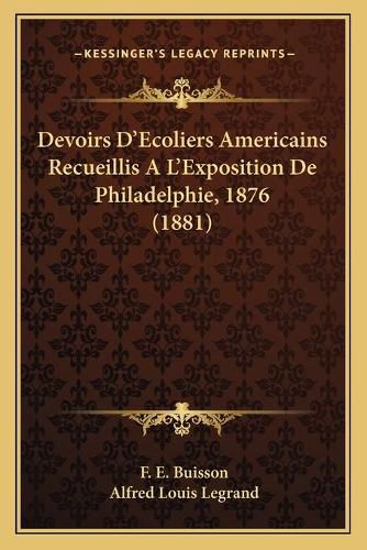 Devoirs D'Ecoliers Americains Recueillis A L'Exposition de Philadelphie, 1876 (1881)