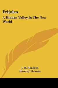 Cover image for Frijoles: A Hidden Valley in the New World