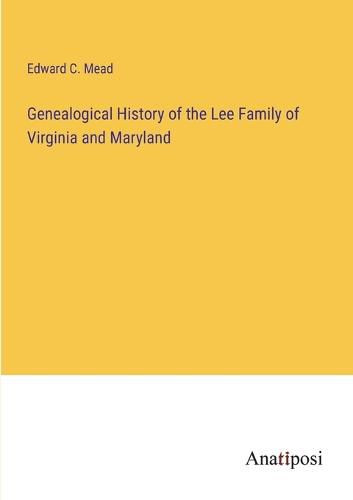 Cover image for Genealogical History of the Lee Family of Virginia and Maryland