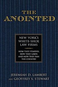 Cover image for The Anointed: New York's White Shoe Law Firms-How They Started, How They Grew, and How They Ran the Country