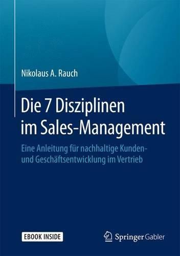 Cover image for Die 7 Disziplinen Im Sales-Management: Eine Anleitung Fur Nachhaltige Kunden- Und Geschaftsentwicklung Im Vertrieb