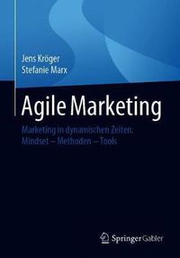 Cover image for Agile Marketing: Marketing in Dynamischen Zeiten: Mindset - Methoden - Tools