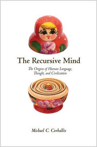 Cover image for The Recursive Mind: The Origins of Human Language, Thought, and Civilization