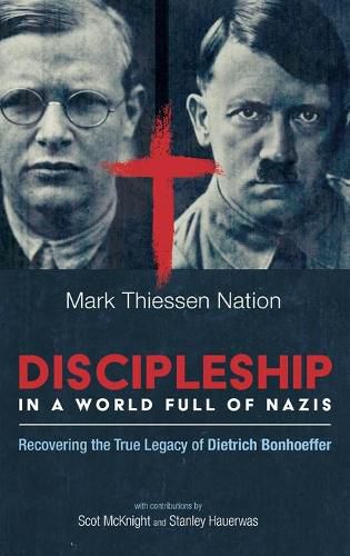 Cover image for Discipleship in a World Full of Nazis: Recovering the True Legacy of Dietrich Bonhoeffer