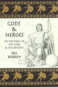 Cover image for Gods & Heroes: On the Trail of the Iliad and the Odyssey