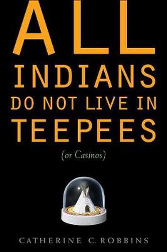 Cover image for All Indians Do Not Live in Teepees (or Casinos)