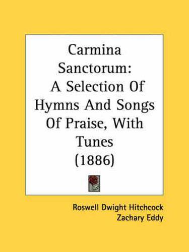 Cover image for Carmina Sanctorum: A Selection of Hymns and Songs of Praise, with Tunes (1886)