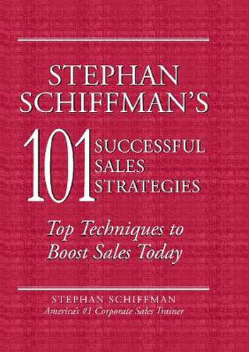 Stephan Schiffman's 101 Most Successful Sales Strategies: Top Techniques to Boost Sales Today