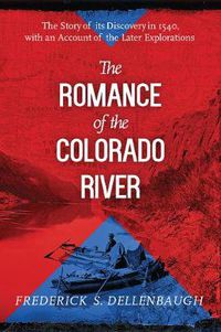 Cover image for The Romance of the Colorado River: The Story of Its Discovery in 1540, with an Account of the Later Explorations