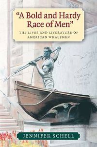 Cover image for A Bold and Hardy Race of Men: The Lives and Literature of American Whalemen