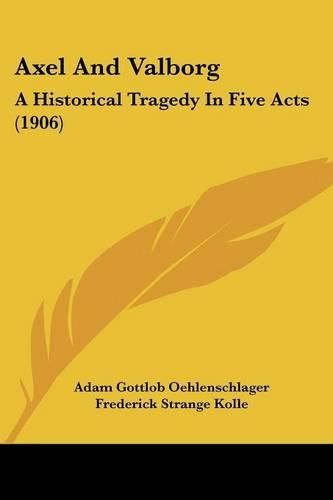 Axel and Valborg: A Historical Tragedy in Five Acts (1906)