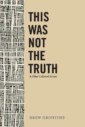 Cover image for This Was Not the Truth & Other Collected Stories