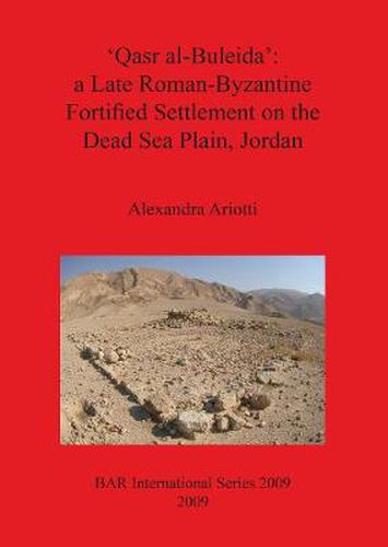 Cover image for 'Qasr al-Buleida': A Late Roman-Byzantine Fortified Settlement on the Dead Sea Plain Jordan