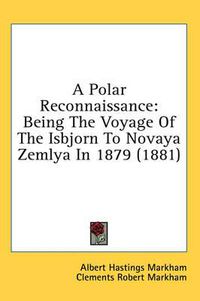 Cover image for A Polar Reconnaissance: Being the Voyage of the Isbjorn to Novaya Zemlya in 1879 (1881)