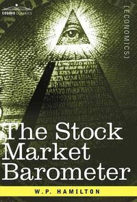 Cover image for The Stock Market Barometer: A Study of Its Forecast Value Based on Charles H. Dow's Theory