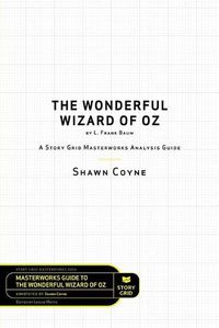 Cover image for The Wonderful Wizard of Oz by L. Frank Baum: A Story Grid Masterwork Analysis Guide