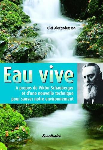 Cover image for Eau Vive: A Propos de Viktor Schauberger Et d'Une Nouvelle Technique Pur Sauver Notre Evironnement