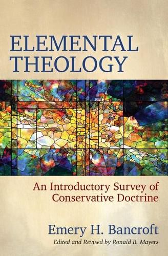 Cover image for Elemental Theology: An Introductory Survey of Conservative Doctrine