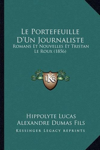 Le Portefeuille D'Un Journaliste: Romans Et Nouvelles Et Tristan Le Roux (1856)