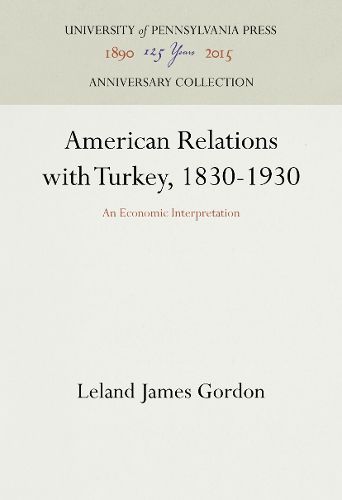 Cover image for American Relations with Turkey, 1830-1930: An Economic Interpretation