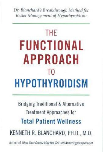 The Functional Approach to Hypothyroidism: Bridging Traditional and Alternative Treatment Approaches for Total Patient Wellness