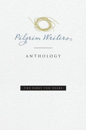 Cover image for Pilgrim Writers Anthology: The First Ten Years