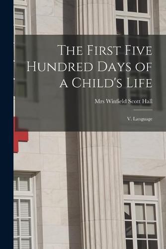 The First Five Hundred Days of a Child's Life: V. Language