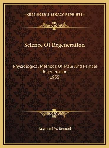 Science of Regeneration: Physiological Methods of Male and Female Regeneration (1955)