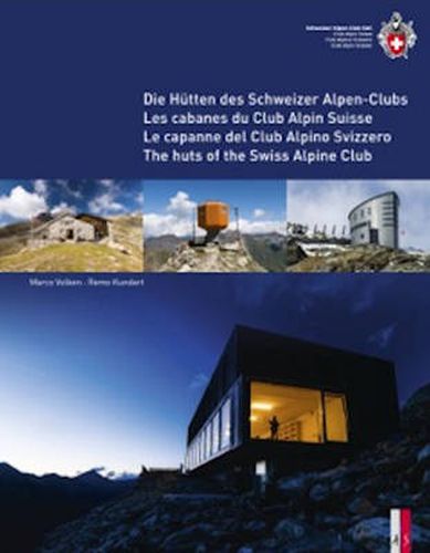 Cover image for The Huts of the Swiss Alpine Club: Die Hutten Des Schweizer Alpen-Clubs -  Les Cabanes Du Club Alpin Suisse - Le Capanne Del Club Alpino Swizzero