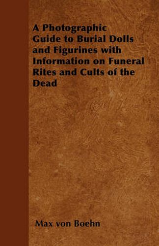 Cover image for A Photographic Guide to Burial Dolls and Figurines with Information on Funeral Rites and Cults of the Dead