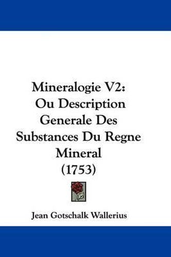 Cover image for Mineralogie V2: Ou Description Generale Des Substances Du Regne Mineral (1753)