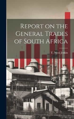 Cover image for Report on the General Trades of South Africa